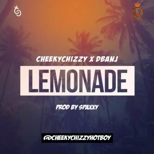 Cheekchizzy - Lemonade Ft. D’Banj